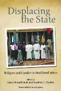 Displacing the State: Religion and Conflict in Neoliberal Africa