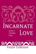 Incarnate Love: Essays in Orthodox Ethics, Second Edition