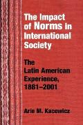 Impact of Norms in International Society: The Latin American Experience, 1881-2001