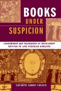 Books under Suspicion: Censorship and Tolerance of Revelatory Writing in Late Medieval England