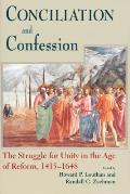 Conciliation And Confession: The Struggle for Unity in the Age of Reform, 1415-1648