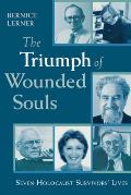 The Triumph of Wounded Souls: Seven Holocaust Survivors' Lives