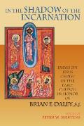 In the Shadow of the Incarnation: Essays on Jesus Christ in the Early Church in Honor of Brian E. Daley, S.J.