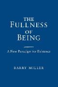 The Fullness of Being: A New Paradigm for Existence