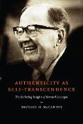 Authenticity as Self-Transcendence: The Enduring Insights of Bernard Lonergan