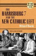 The Harrisburg 7 and the New Catholic Left: 40th Anniversary Edition