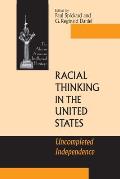 Racial Thinking in the United States: Uncompleted Independence