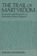 Trail of Martyrdom Persecution & Resistance in Sixteenth Century England