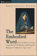 Embodied Word: Female Spiritualities, Contested Orthodoxies, and English Religious Cultures, 1350-1700