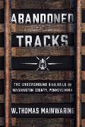 Abandoned Tracks: The Underground Railroad in Washington County, Pennsylvania