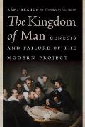 The Kingdom of Man: Genesis and Failure of the Modern Project