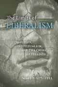 Limits of Liberalism Tradition Individualism & the Crisis of Freedom