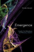 Emergence: Towards A New Metaphysics and Philosophy of Science
