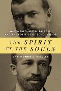 The Spirit vs. the Souls: Max Weber, W. E. B. Du Bois, and the Politics of Scholarship