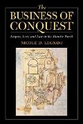 The Business of Conquest: Empire, Love, and Law in the Atlantic World
