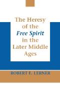 The Heresy of the Free Spirit in the Later Middle Ages