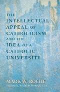 The Intellectual Appeal of Catholicism and the Idea of a Catholic University