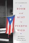 Boom and Bust in Puerto Rico: How Politics Destroyed an Economic Miracle