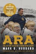 Ara: The Life and Legacy of a Notre Dame Legend--The Authorized Biography of Coach Ara Parseghian