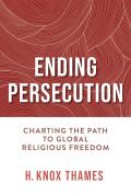 Ending Persecution: Charting the Path to Global Religious Freedom
