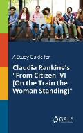 A Study Guide for Claudia Rankine's From Citizen, VI [On the Train the Woman Standing]