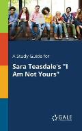 A Study Guide for Sara Teasdale's I Am Not Yours