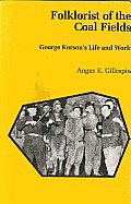 Folklorist of the Coal Fields: George Korson's Life and Work