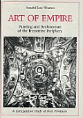 Art Of Empire Painting & Architecture of the Byzantine Periphery a Comparative Study of Four Provinces