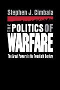 Politics of Warfare The Great Powers in the Twentieth Century