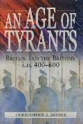 An Age of Tyrants: Britain and the Britons, A.D. 400-600