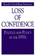 Loss of Confidence: Politics and Policy in the 1970s