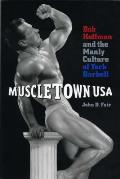 Muscletown USA: Bob Hoffman and the Manly Culture of York Barbell