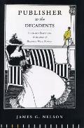 Publisher to the Decadents: Leonard Smithers in the Careers of Beardsley, Wilde, and Dowson
