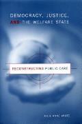 Democracy, Justice, and the Welfare State: Reconstructing Public Care