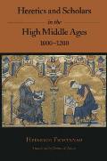 Heretics & Scholars in the High Middle Ages 1000 1200