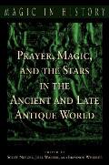 Prayer, Magic, and the Stars in the Ancient and Late Antique World
