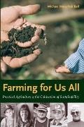 Farming for Us All: Practical Agriculture & the Cultivation of Sustainability