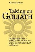Taking on Goliath: The Emergence of a New Left Party and the Struggle for Democracy in Mexico