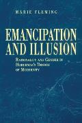 Emancipation and Illusion: Rationality and Gender in Habermas's Theory of Modernity