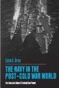 The Navy in the Post-Cold War World: The Uses and Value of Strategic Sea Power