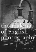 The Making of English Photography Hb: Allegories