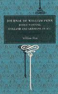 Journal of William Penn: While Visiting Holland and Germany, in 1677