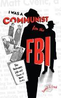 I Was a Communist for the Fbi: The Unhappy Life and Times of Matt Cvetic
