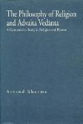 The Philosophy of Religion and Advaita Vedānta: A Comparative Study in Religion and Reason