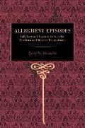 Allegheny Episodes: Folk Lore and Legends Collected in Northern and Western Pennsylvania