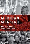 Mexican Messiah: Andr?s Manuel L?pez Obrador
