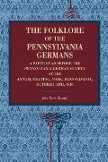 The Folklore of the Pennsylvania Germans: A Paper Read Before the Pennsylvania-German Society at the Annual Meeting, York, Pennsylvania, October 14th,