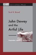 John Dewey and the Artful Life: Pragmatism, Aesthetics, and Morality
