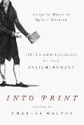 Into Print: Limits and Legacies of the Enlightenment; Essays in Honor of Robert Darnton