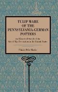 Tulip Ware of the Pennsylvania-German Potters: An Historical Sketch of the Art of Slip-Decoration in the United States
